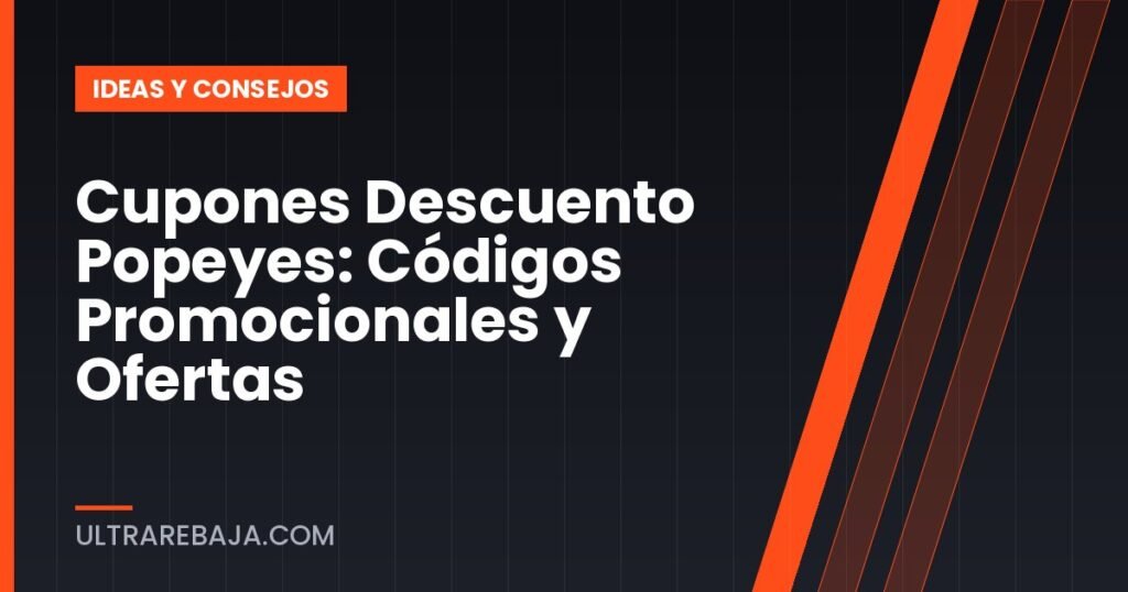 Cupones Descuento Popeyes: Códigos Promocionales y Ofertas