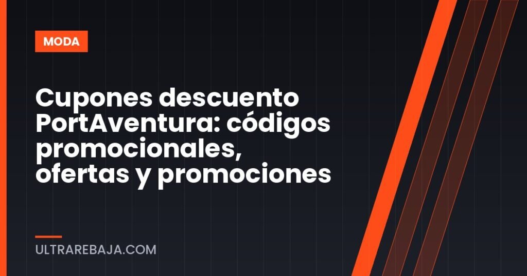 Cupones descuento PortAventura: códigos promocionales, ofertas y promociones