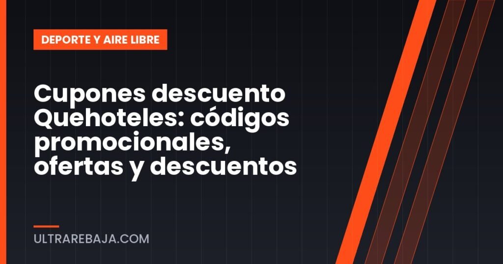 Cupones descuento Quehoteles: códigos promocionales, ofertas y descuentos
