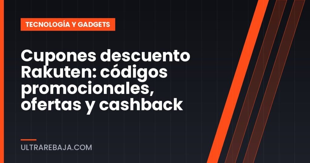 Cupones descuento Rakuten: códigos promocionales, ofertas y cashback