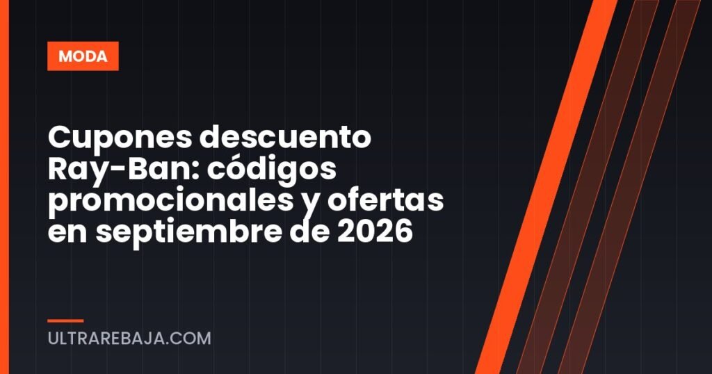 Cupones descuento Ray-Ban: códigos promocionales y ofertas en septiembre de 2026