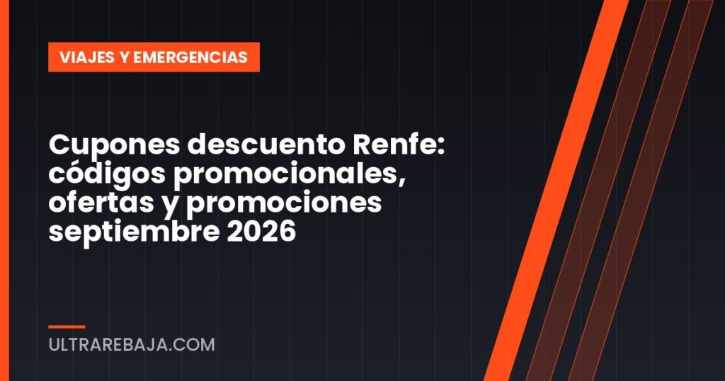 Cupones descuento Renfe: códigos promocionales, ofertas y promociones septiembre 2026