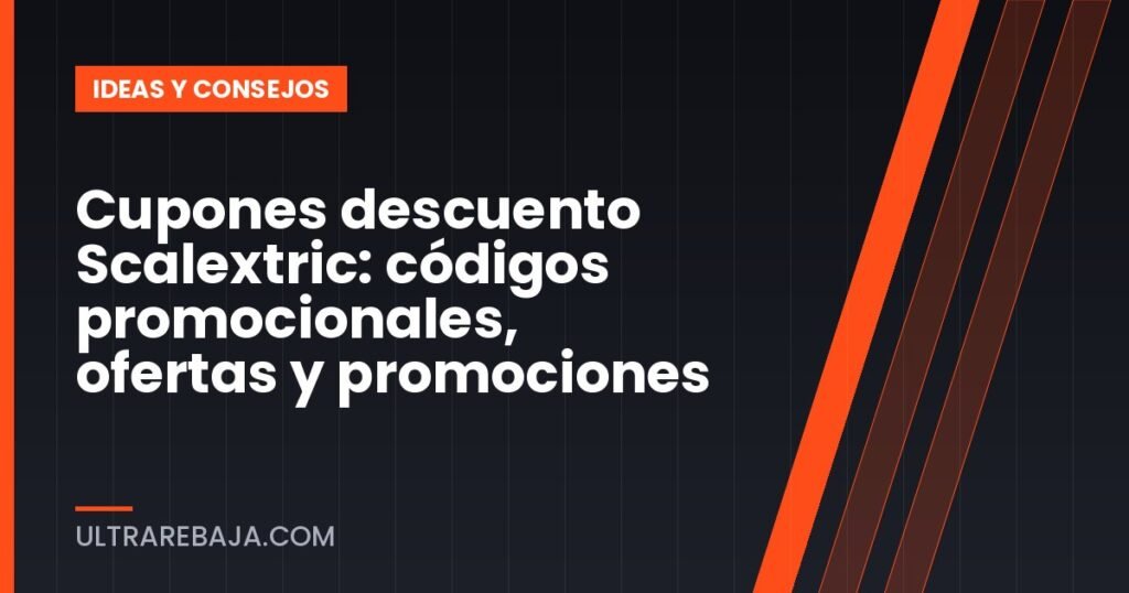 Cupones descuento Scalextric: códigos promocionales, ofertas y promociones