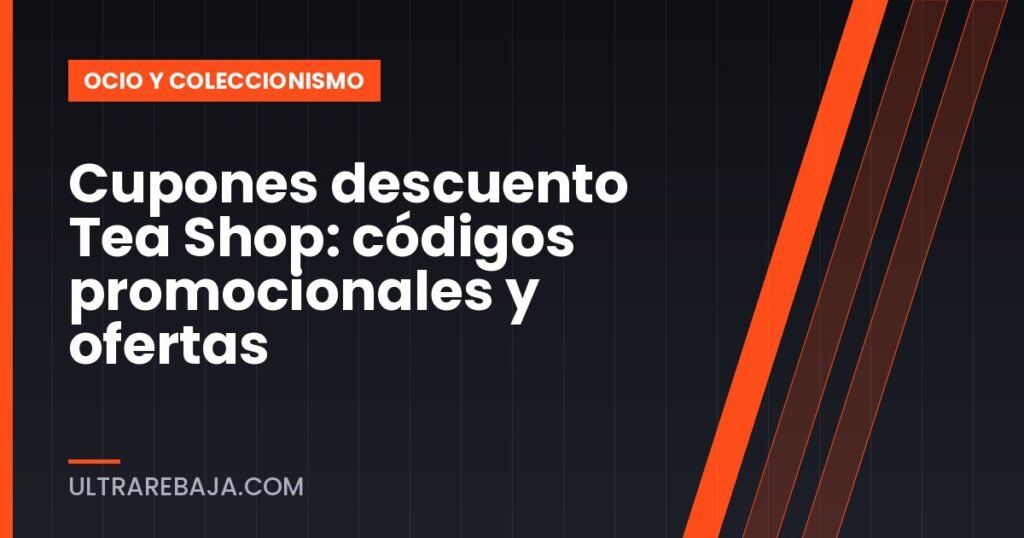 Cupones descuento Tea Shop: códigos promocionales y ofertas