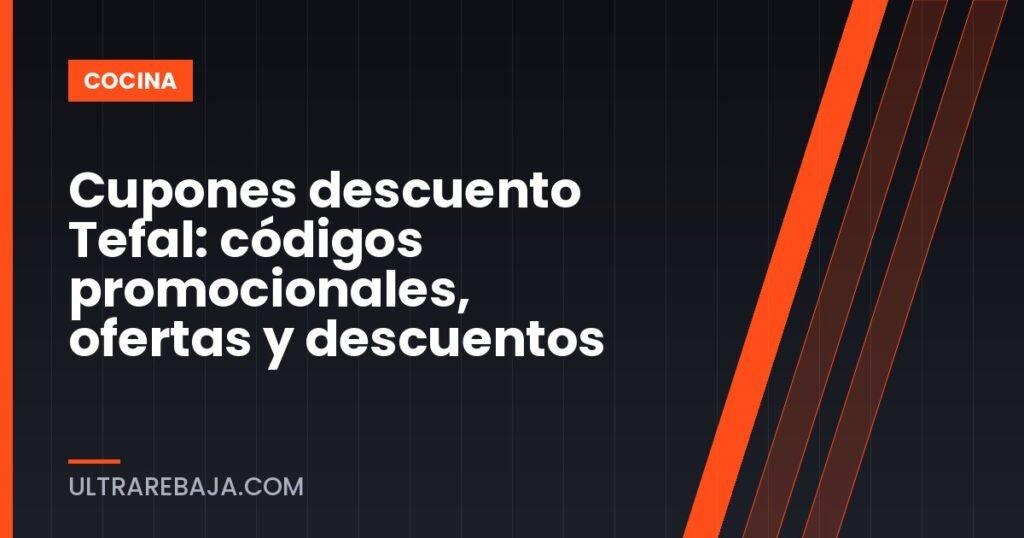 Cupones descuento Tefal: códigos promocionales, ofertas y descuentos