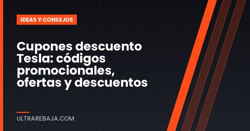 Cupones descuento Tesla: códigos promocionales, ofertas y descuentos