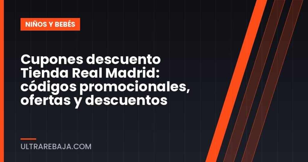 Cupones descuento Tienda Real Madrid: códigos promocionales, ofertas y descuentos