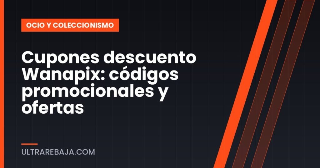 Cupones descuento Wanapix: códigos promocionales y ofertas