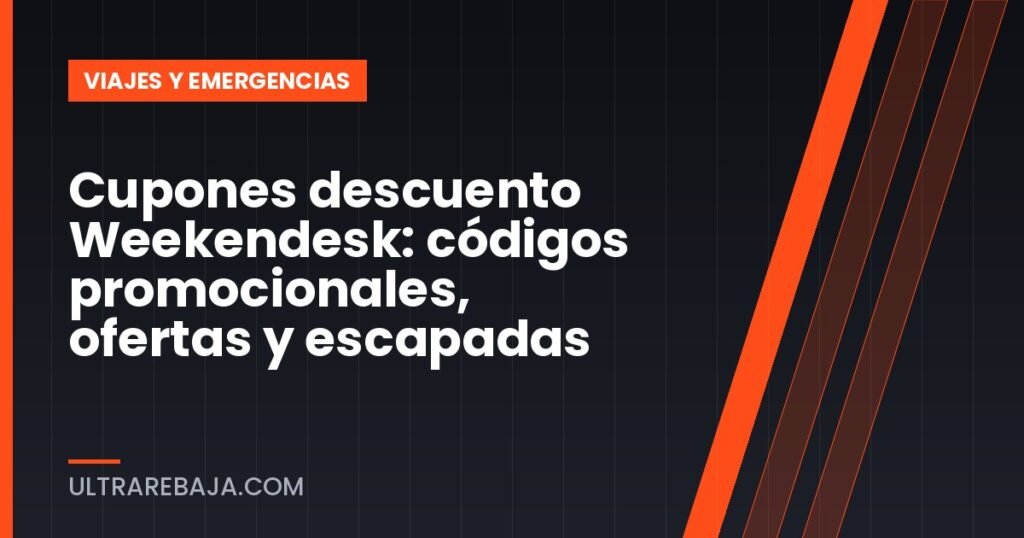 Cupones descuento Weekendesk: códigos promocionales, ofertas y escapadas