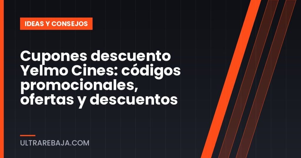Cupones descuento Yelmo Cines: códigos promocionales, ofertas y descuentos