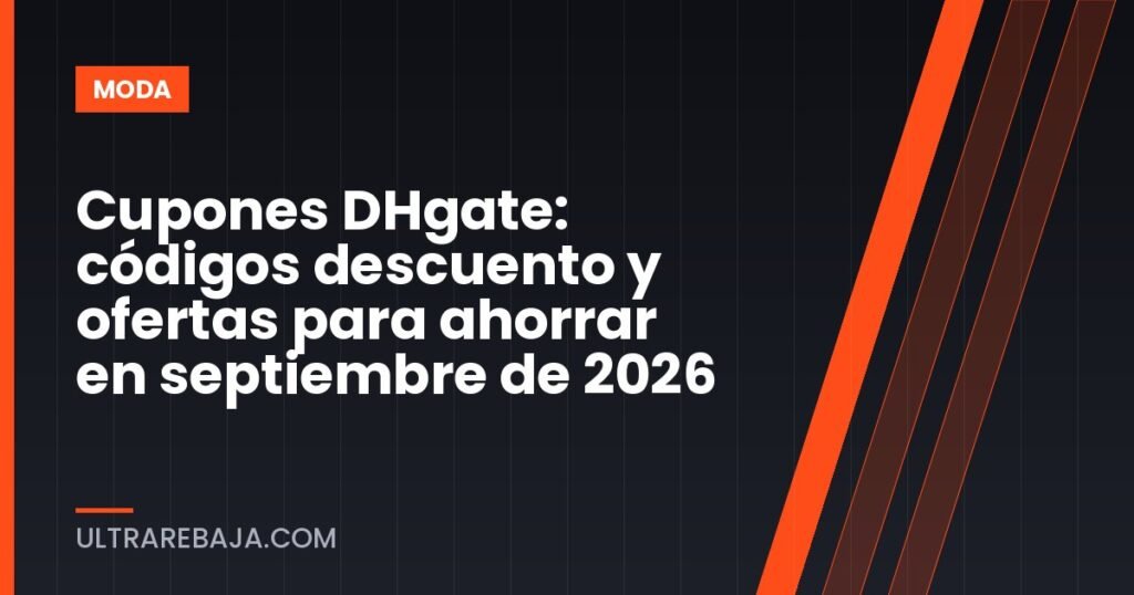 Cupones DHgate: códigos descuento y ofertas para ahorrar en septiembre de 2026