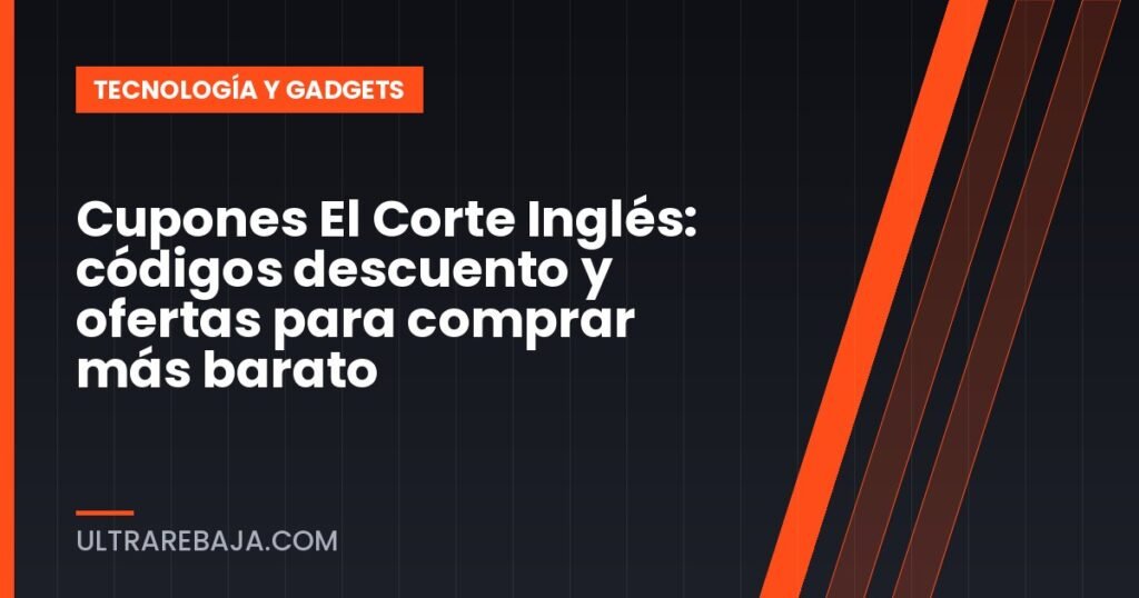 Cupones El Corte Inglés: códigos descuento y ofertas para comprar más barato