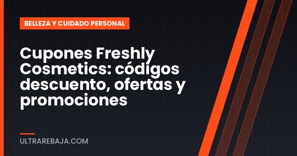 Cupones Freshly Cosmetics: códigos descuento, ofertas y promociones