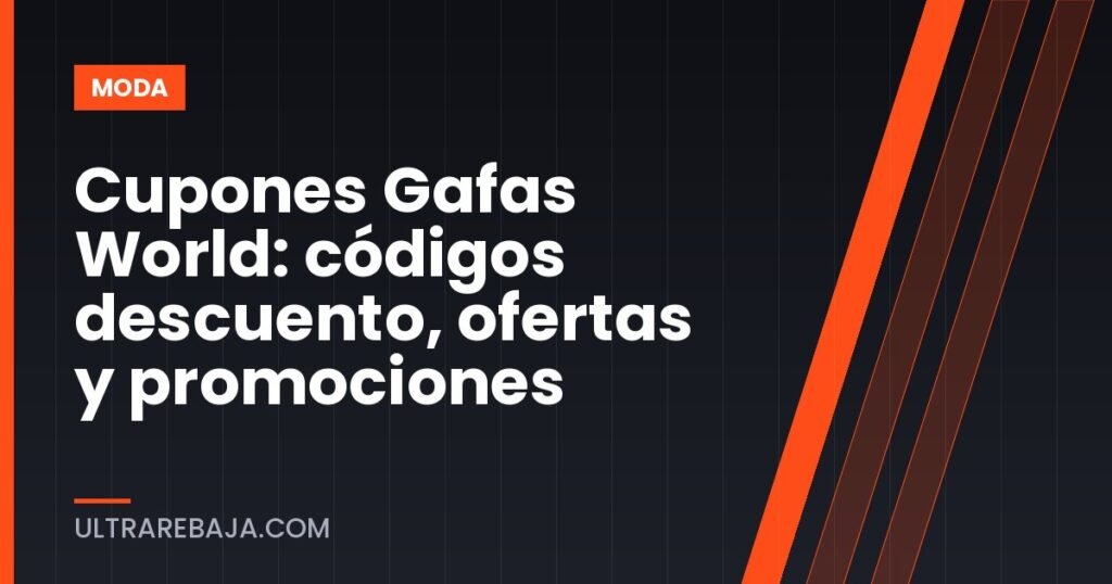 Cupones Gafas World: códigos descuento, ofertas y promociones