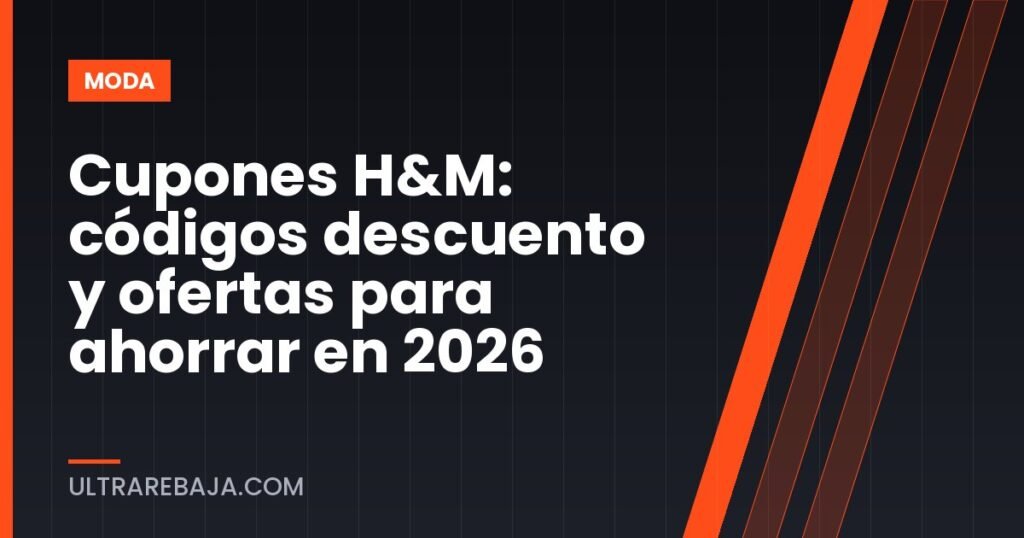 Cupones H&M: códigos descuento y ofertas para ahorrar en 2026