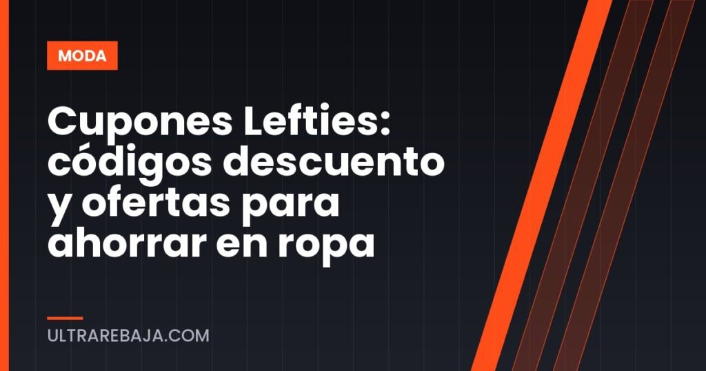 Cupones Lefties: códigos descuento y ofertas para ahorrar en ropa