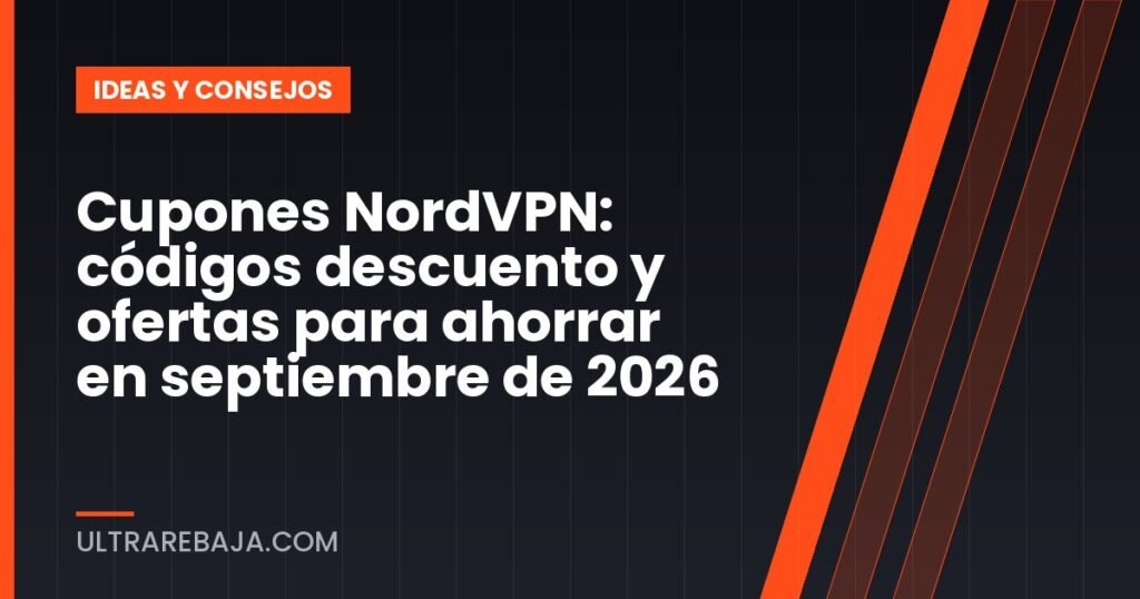 Cupones NordVPN: códigos descuento y ofertas para ahorrar en septiembre de 2026