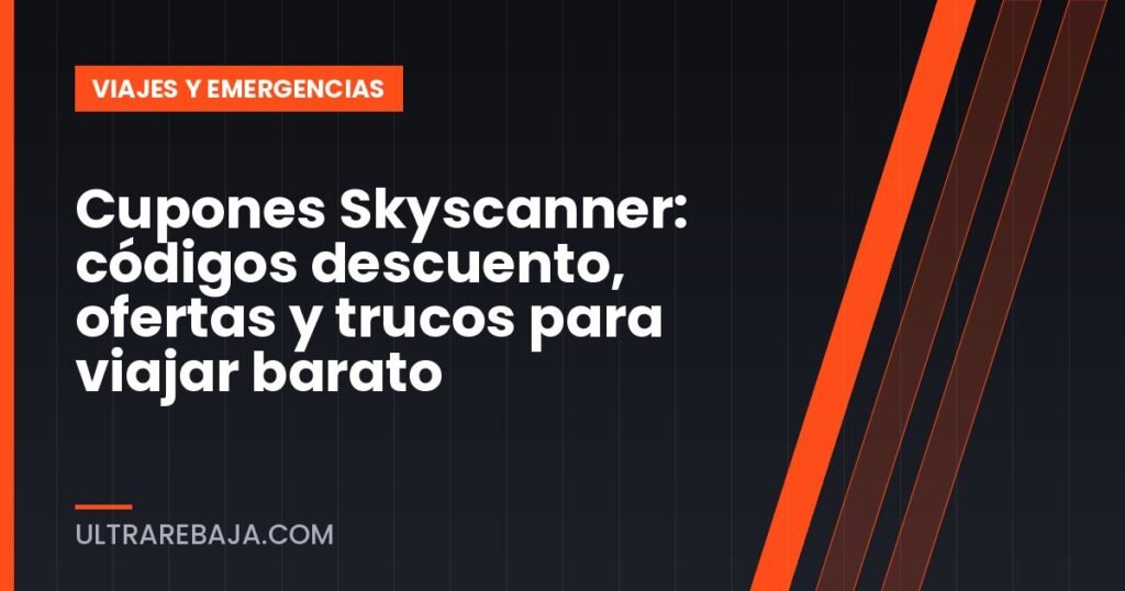 Cupones Skyscanner: códigos descuento, ofertas y trucos para viajar barato