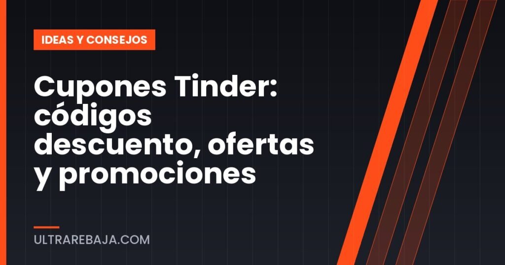 Cupones Tinder: códigos descuento, ofertas y promociones
