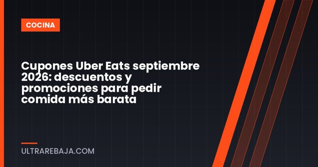 Cupones Uber Eats septiembre 2026: descuentos y promociones para pedir comida más barata