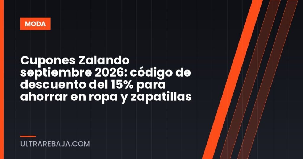 Cupones Zalando septiembre 2026: código de descuento del 15% para ahorrar en ropa y zapatillas