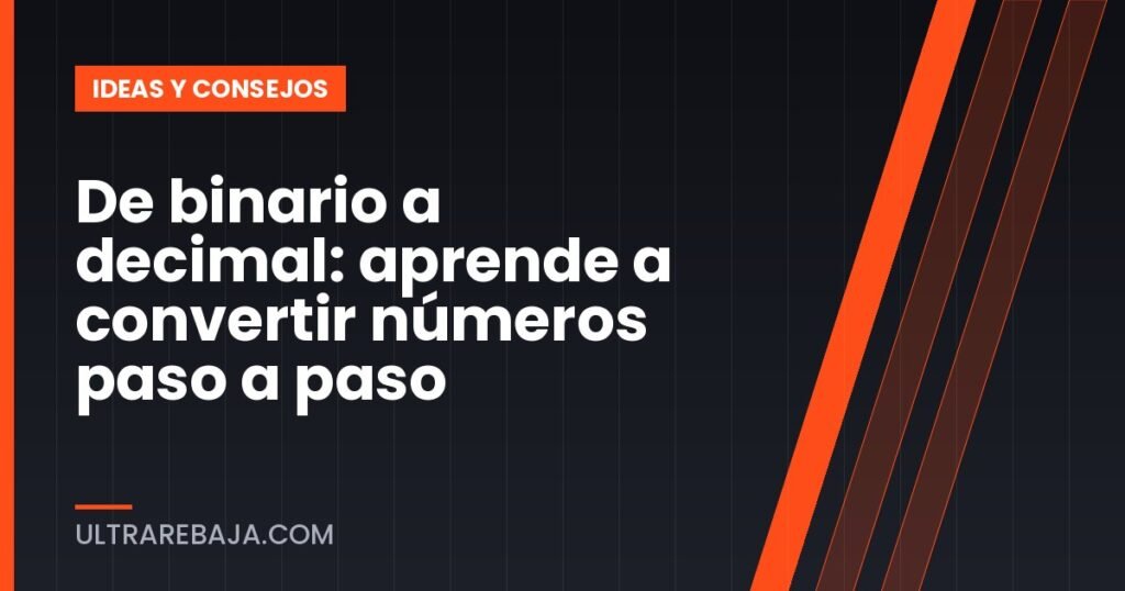 De binario a decimal: aprende a convertir números paso a paso