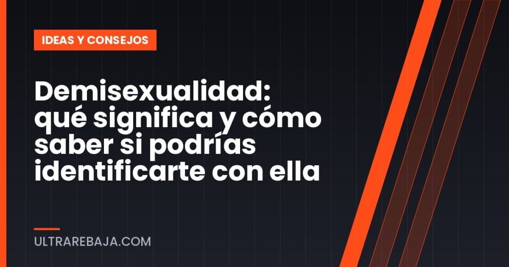 Demisexualidad: qué significa y cómo saber si podrías identificarte con ella