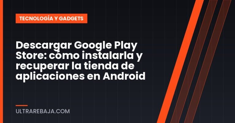 Descargar Google Play Store: cómo instalarla y recuperar la tienda de aplicaciones en Android