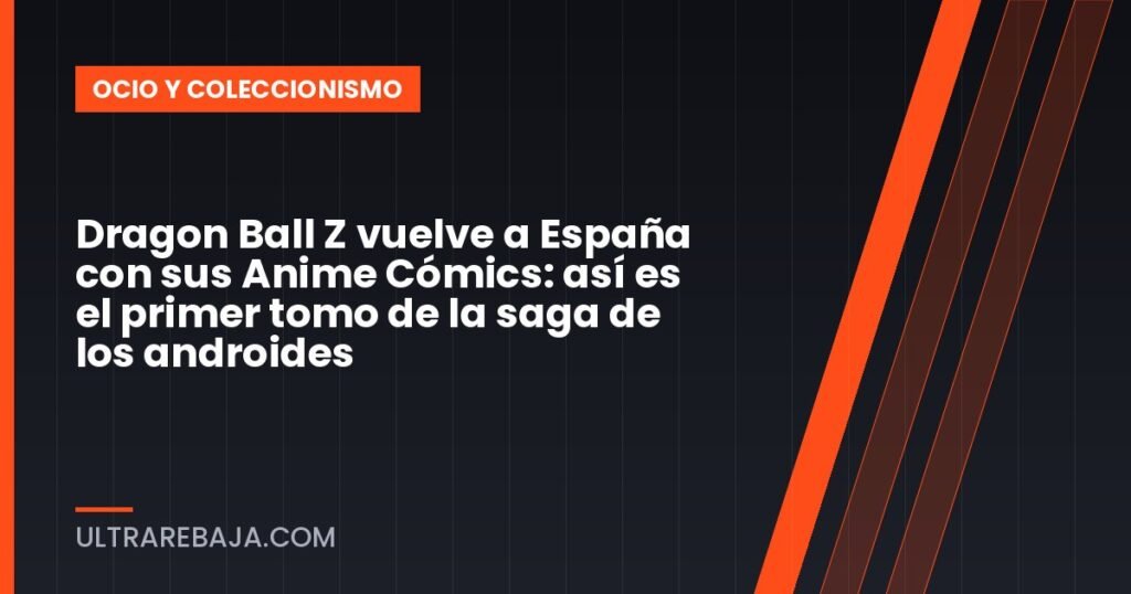 Dragon Ball Z vuelve a España con sus Anime Cómics: así es el primer tomo de la saga de los androides