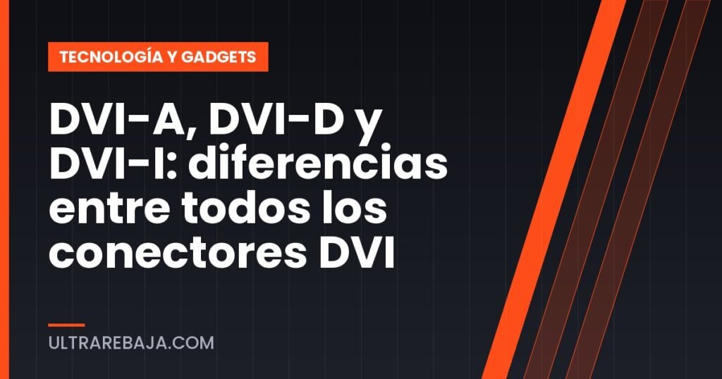 DVI-A, DVI-D y DVI-I: diferencias entre todos los conectores DVI