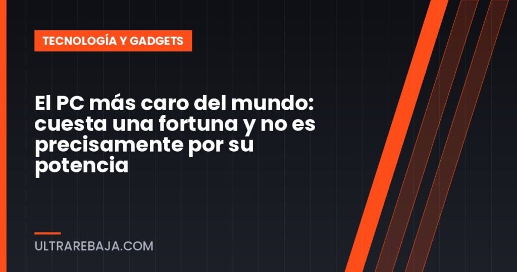 El PC más caro del mundo: cuesta una fortuna y no es precisamente por su potencia