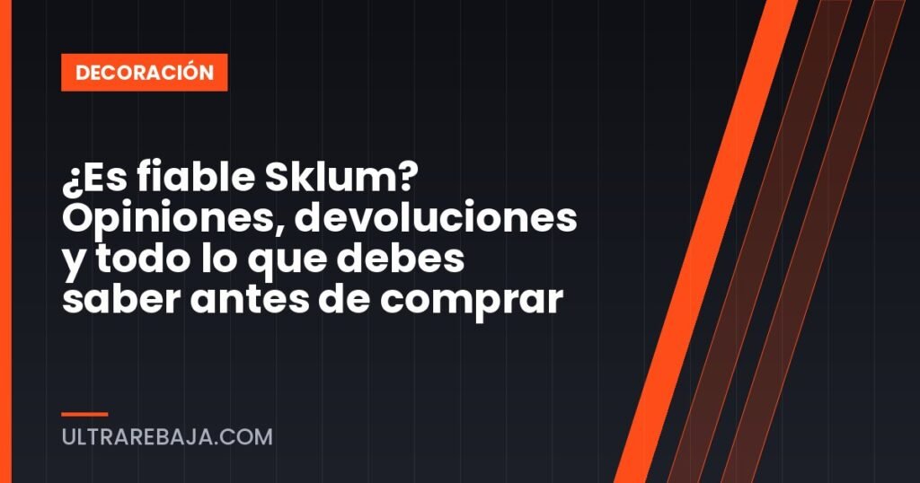 ¿Es fiable Sklum? Opiniones, devoluciones y todo lo que debes saber antes de comprar