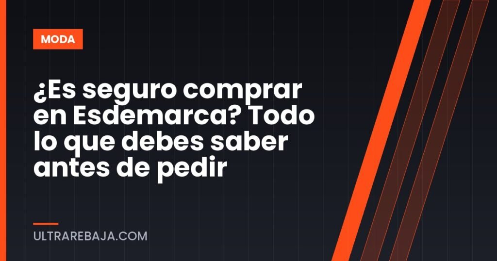 ¿Es seguro comprar en Esdemarca? Todo lo que debes saber antes de pedir