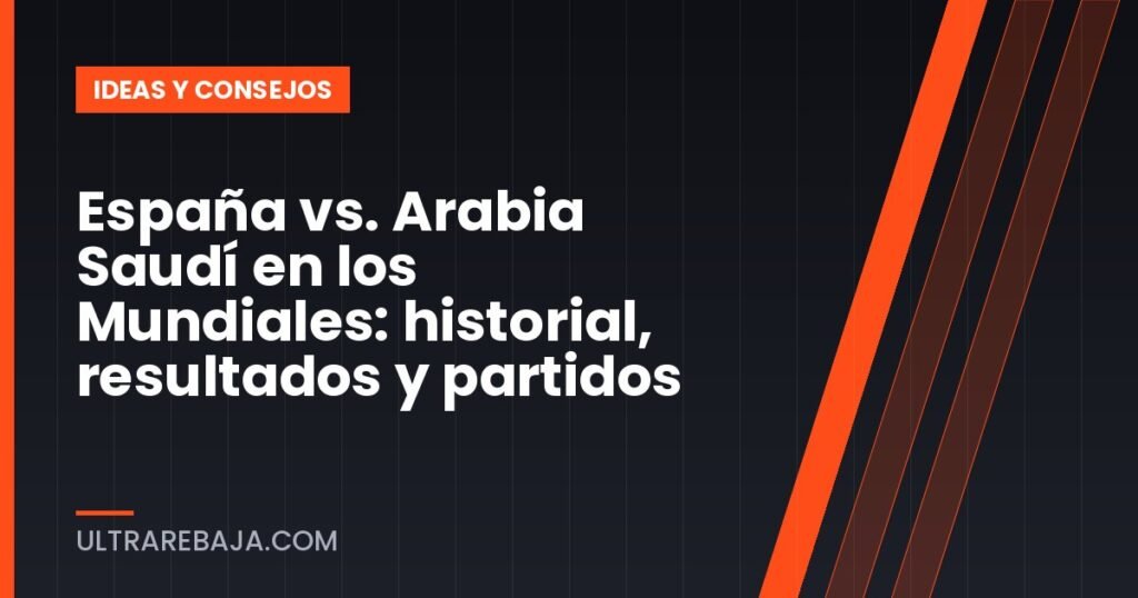 España vs. Arabia Saudí en los Mundiales: historial, resultados y partidos