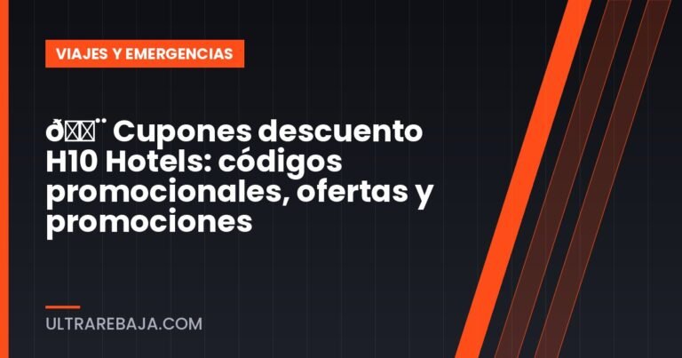 🏨 Cupones descuento H10 Hotels: códigos promocionales, ofertas y promociones
