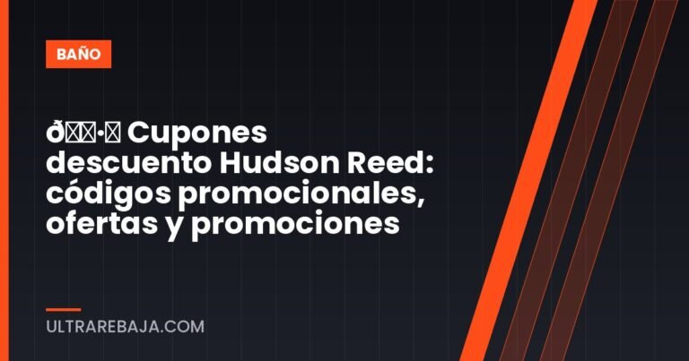 🏷️ Cupones descuento Hudson Reed: códigos promocionales, ofertas y promociones