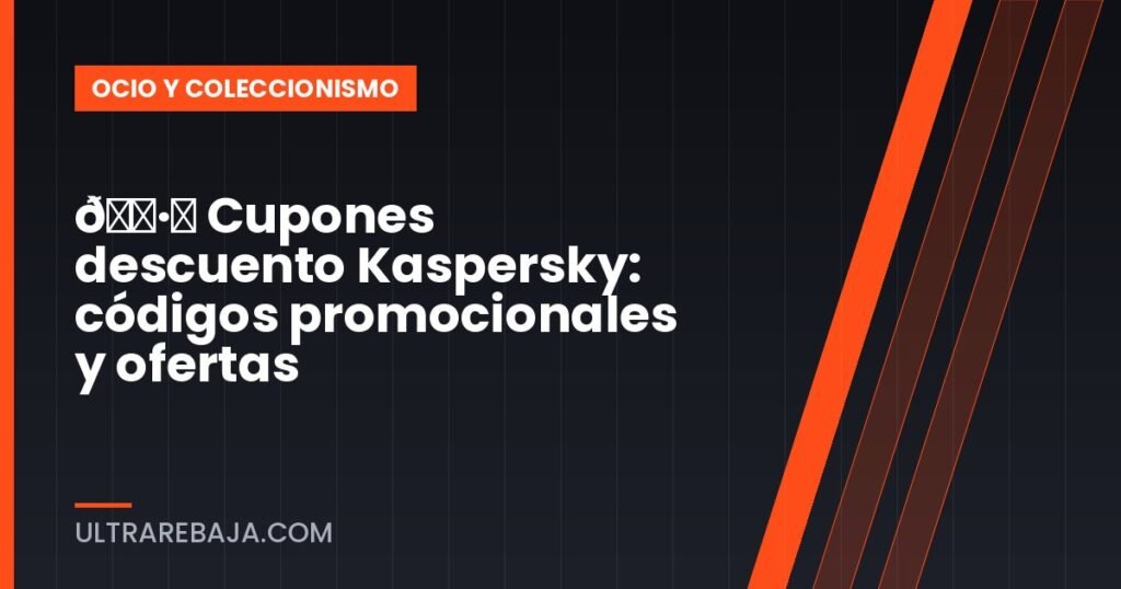 🏷️ Cupones descuento Kaspersky: códigos promocionales y ofertas
