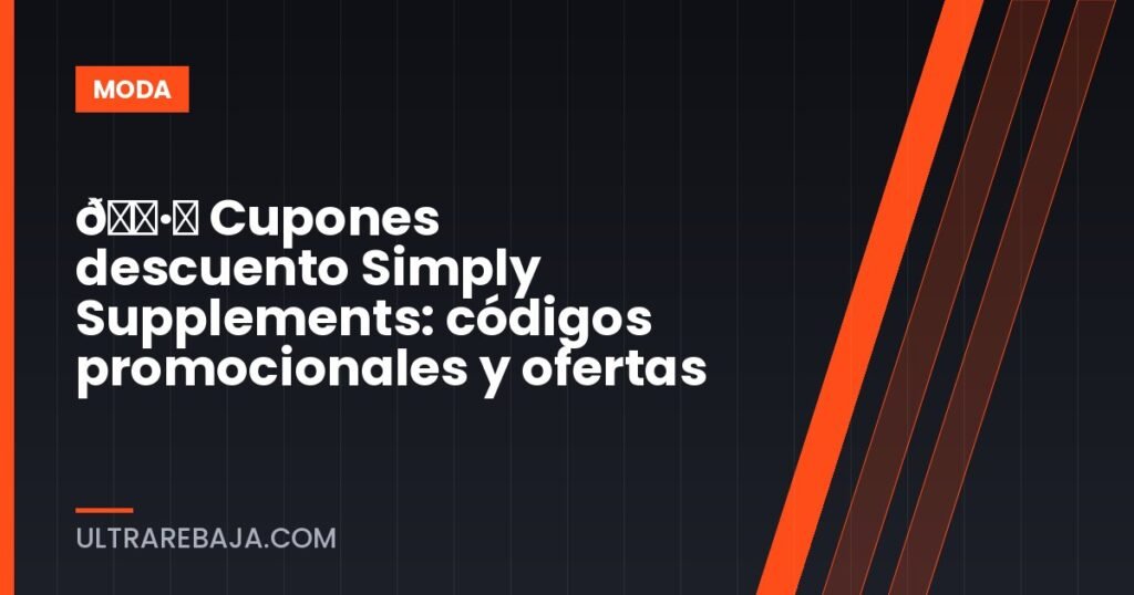 🏷️ Cupones descuento Simply Supplements: códigos promocionales y ofertas