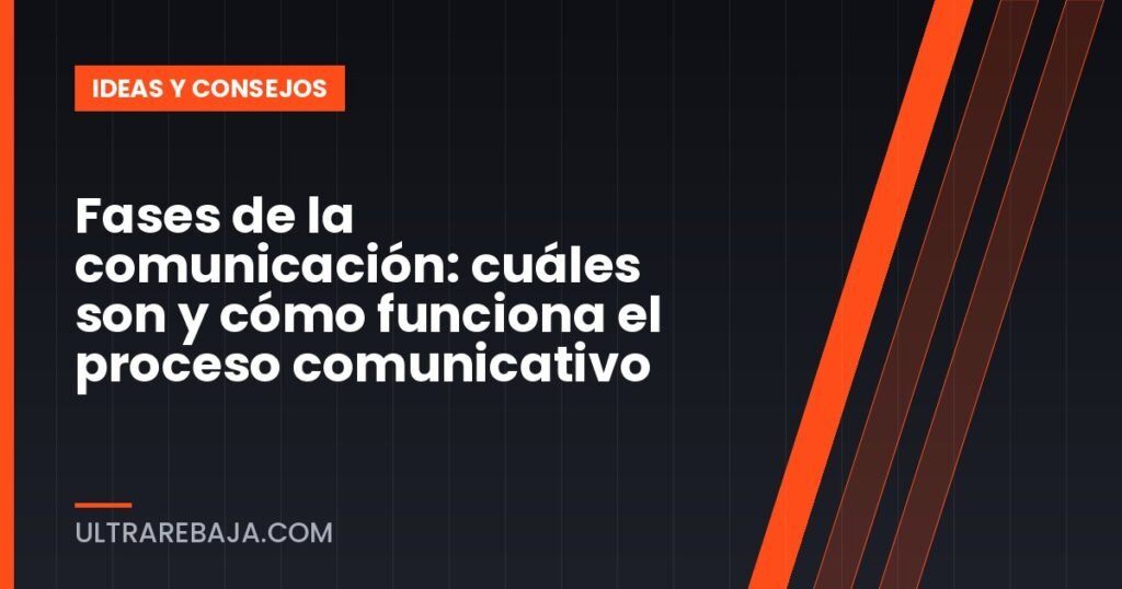 Fases de la comunicación: cuáles son y cómo funciona el proceso comunicativo