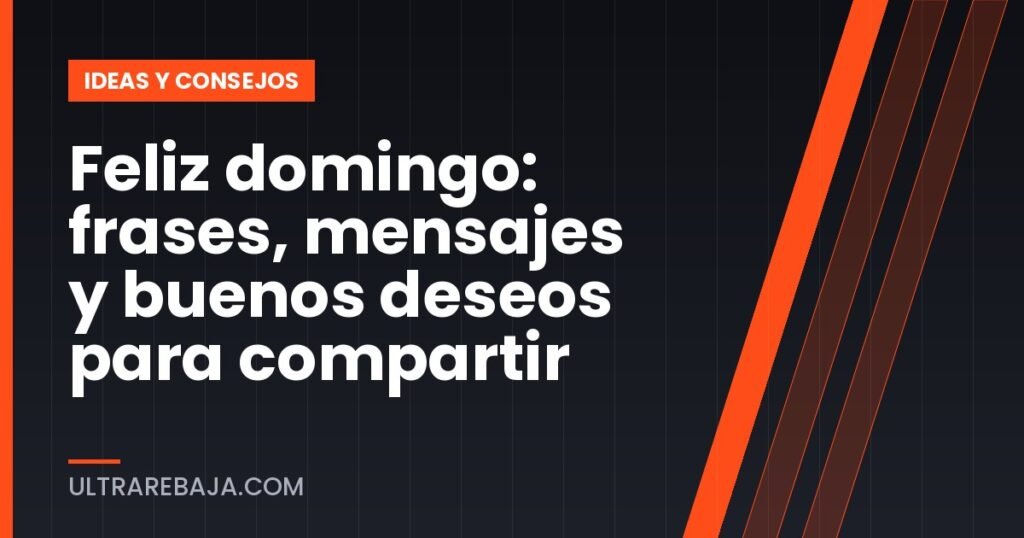 Feliz domingo: frases, mensajes y buenos deseos para compartir