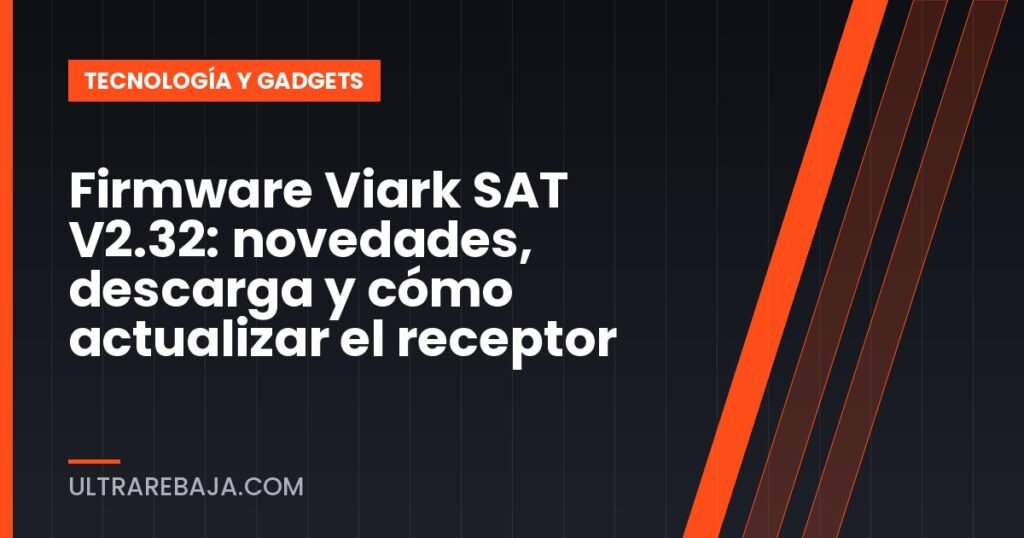 Firmware Viark SAT V2.32: novedades, descarga y cómo actualizar el receptor