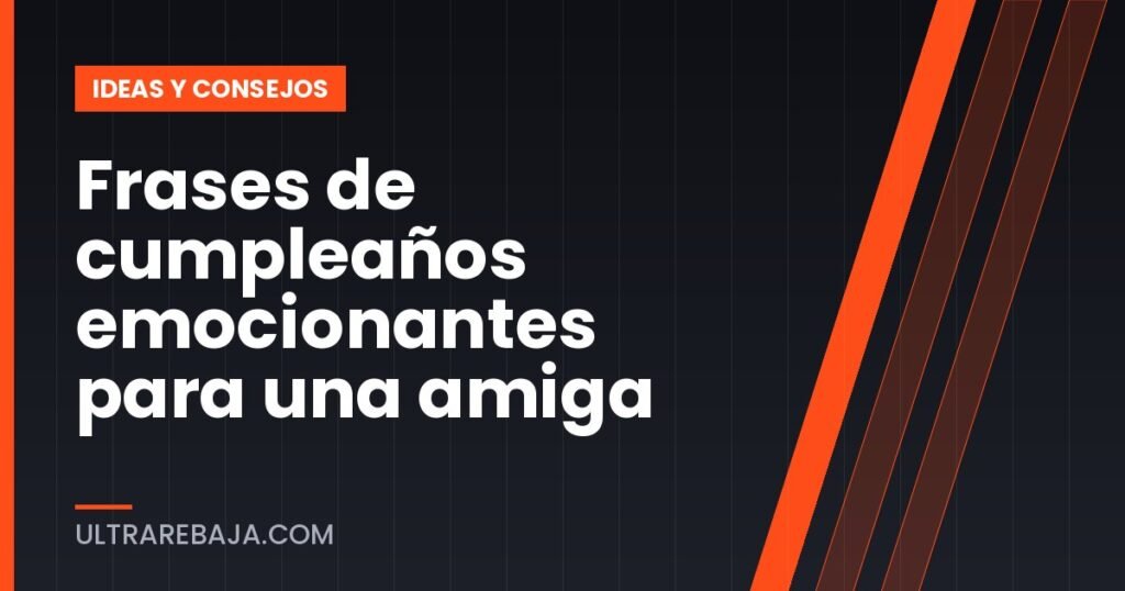 Frases de cumpleaños emocionantes para una amiga
