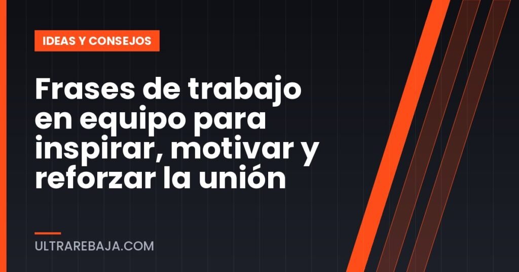 Frases de trabajo en equipo para inspirar, motivar y reforzar la unión
