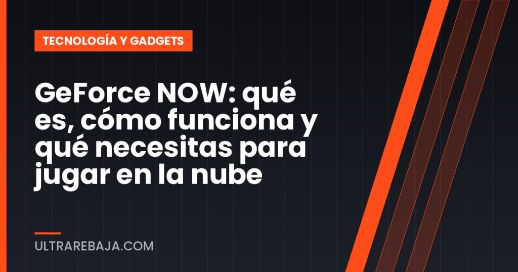 GeForce NOW: qué es, cómo funciona y qué necesitas para jugar en la nube