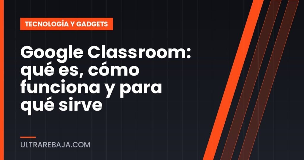 Google Classroom: qué es, cómo funciona y para qué sirve
