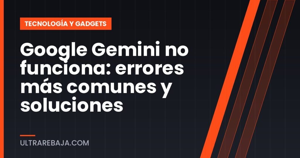 Google Gemini no funciona: errores más comunes y soluciones