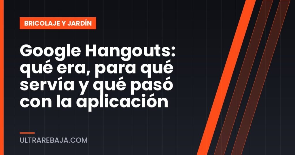 Google Hangouts: qué era, para qué servía y qué pasó con la aplicación