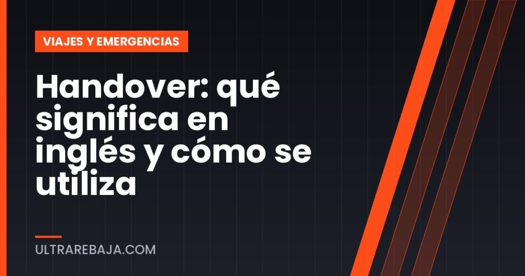 Handover: qué significa en inglés y cómo se utiliza