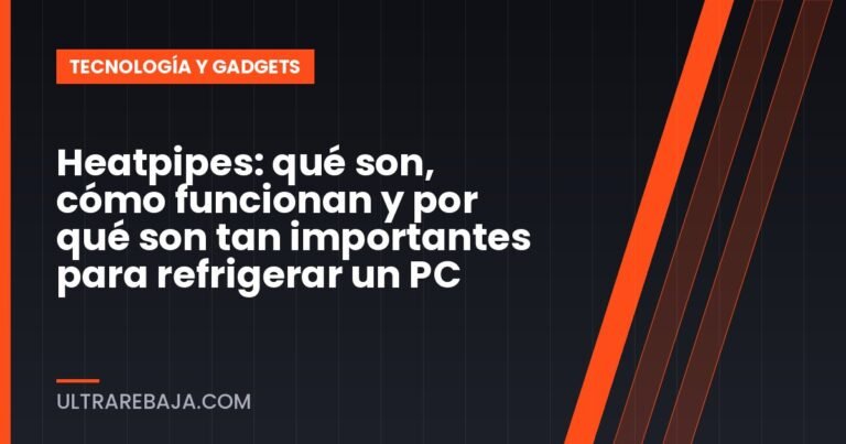 Heatpipes: qué son, cómo funcionan y por qué son tan importantes para refrigerar un PC