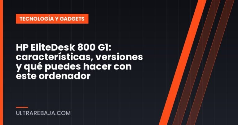 HP EliteDesk 800 G1: características, versiones y qué puedes hacer con este ordenador
